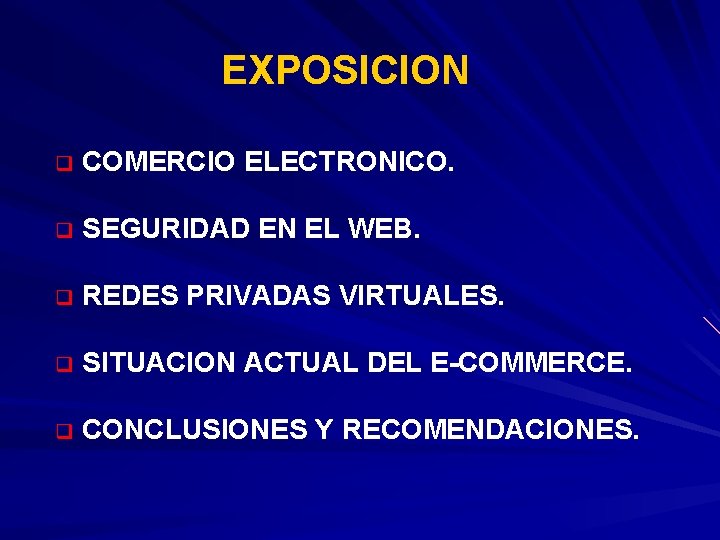EXPOSICION q COMERCIO ELECTRONICO. q SEGURIDAD EN EL WEB. q REDES PRIVADAS VIRTUALES. q