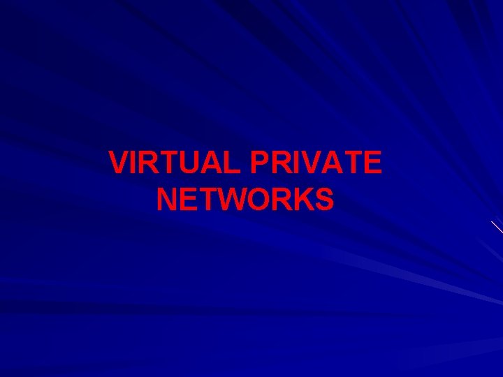VIRTUAL PRIVATE NETWORKS 