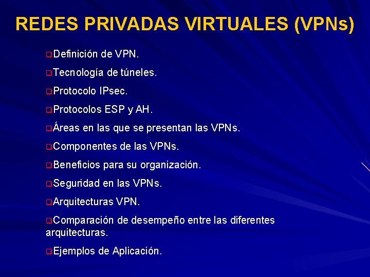 REDES PRIVADAS VIRTUALES (VPNs) q. Definición de VPN. q. Tecnología q. Protocolo IPsec. q.
