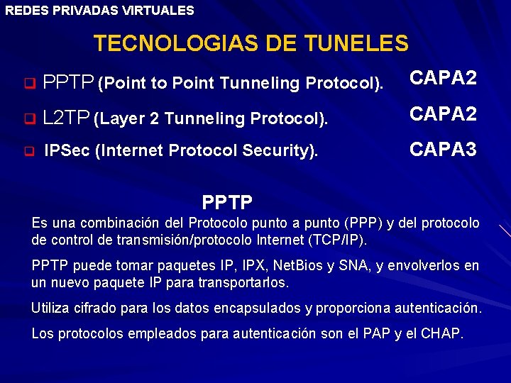 REDES PRIVADAS VIRTUALES TECNOLOGIAS DE TUNELES q PPTP (Point to Point Tunneling Protocol). CAPA