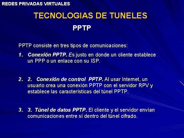 REDES PRIVADAS VIRTUALES TECNOLOGIAS DE TUNELES PPTP consiste en tres tipos de comunicaciones: 1.