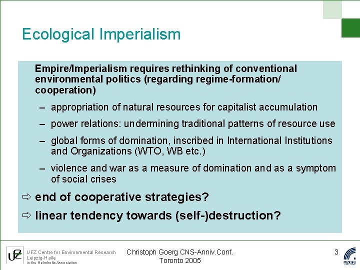 Ecological Imperialism Empire/Imperialism requires rethinking of conventional environmental politics (regarding regime-formation/ cooperation) – appropriation