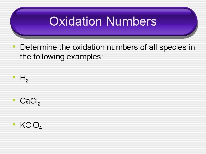 Oxidation Numbers • Determine the oxidation numbers of all species in the following examples: