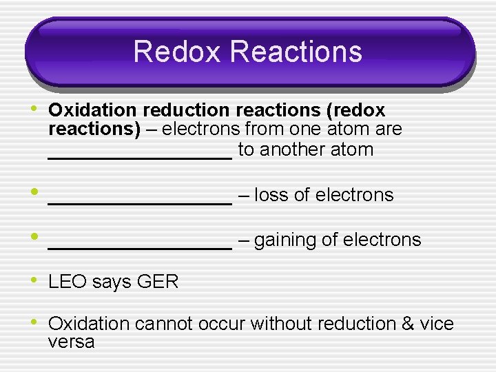 Redox Reactions • Oxidation reduction reactions (redox reactions) – electrons from one atom are