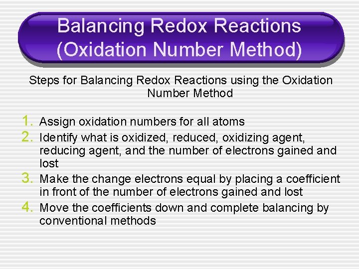 Balancing Redox Reactions (Oxidation Number Method) Steps for Balancing Redox Reactions using the Oxidation