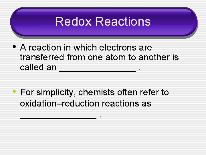 Redox Reactions • A reaction in which electrons are transferred from one atom to