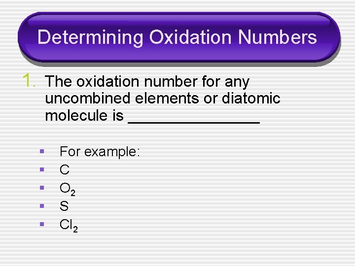 Determining Oxidation Numbers 1. The oxidation number for any uncombined elements or diatomic molecule