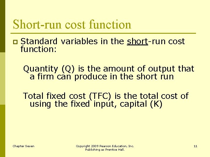 Short-run cost function p Standard variables in the short-run cost function: Quantity (Q) is