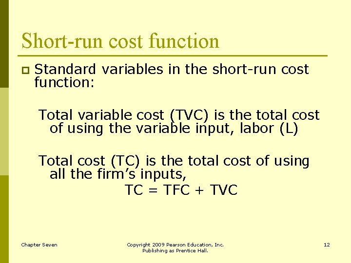 Short-run cost function p Standard variables in the short-run cost function: Total variable cost