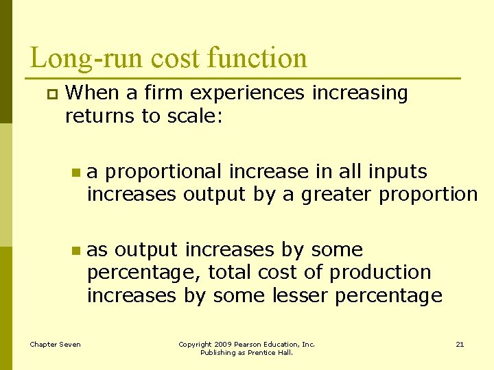 Long-run cost function p When a firm experiences increasing returns to scale: n a