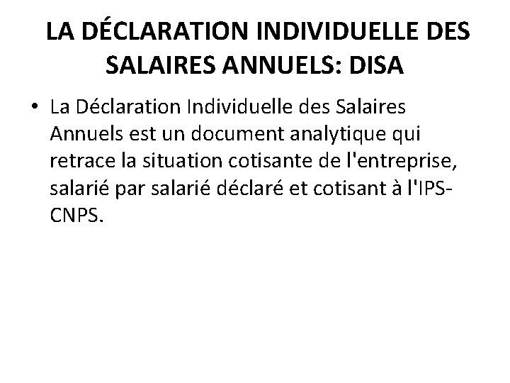  LA DÉCLARATION INDIVIDUELLE DES SALAIRES ANNUELS: DISA • La Déclaration Individuelle des Salaires