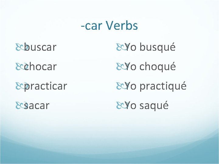 -car Verbs buscar chocar practicar sacar Yo busqué Yo choqué Yo practiqué Yo saqué