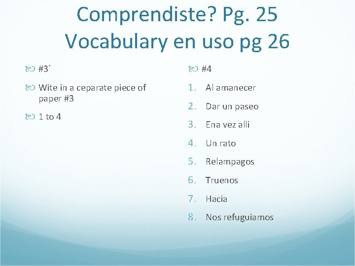 Comprendiste? Pg. 25 Vocabulary en uso pg 26 #3` #4 Wite in a ceparate