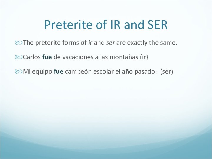Preterite of IR and SER The preterite forms of ir and ser are exactly