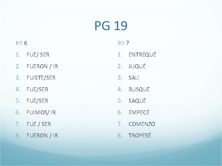 PG 19 6 7 1. FUE/ SER 1. ENTREQUÉ 2. FUERON / IR 2.