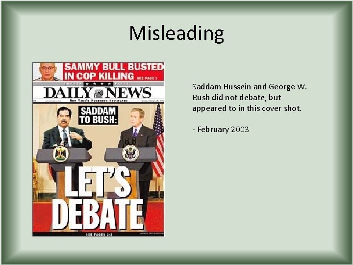 Misleading Saddam Hussein and George W. Bush did not debate, but appeared to in