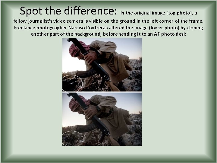 Spot the difference: In the original image (top photo), a fellow journalist's video camera