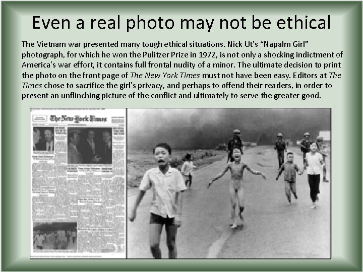 Even a real photo may not be ethical The Vietnam war presented many tough