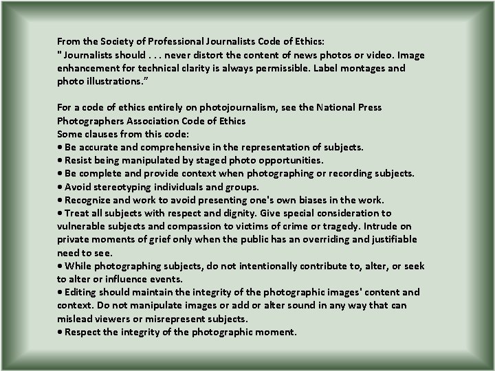 From the Society of Professional Journalists Code of Ethics: " Journalists should. . .