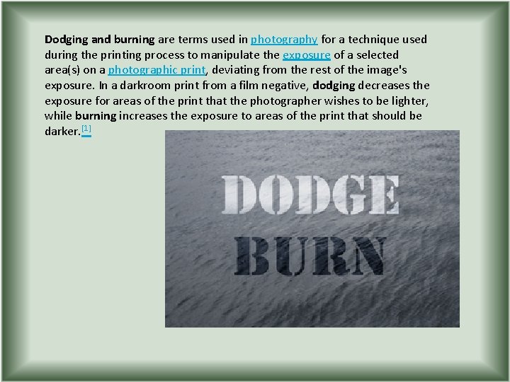 Dodging and burning are terms used in photography for a technique used during the