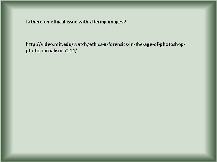 Is there an ethical issue with altering images? http: //video. mit. edu/watch/ethics-a-forensics-in-the-age-of-photoshopphotojournalism-7514/ 