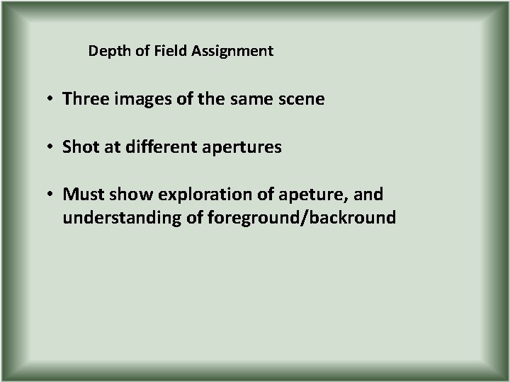 Depth of Field Assignment • Three images of the same scene • Shot at