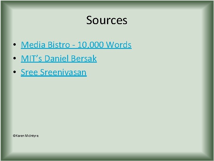 Sources • Media Bistro - 10, 000 Words • MIT’s Daniel Bersak • Sreenivasan
