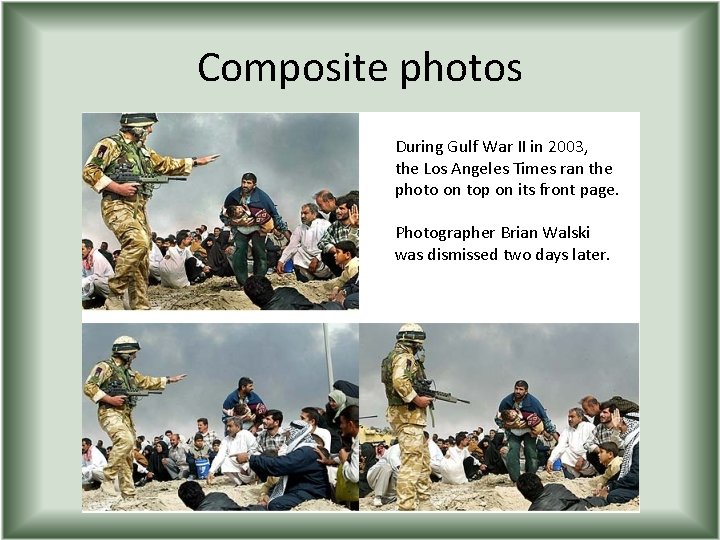 Composite photos During Gulf War II in 2003, the Los Angeles Times ran the