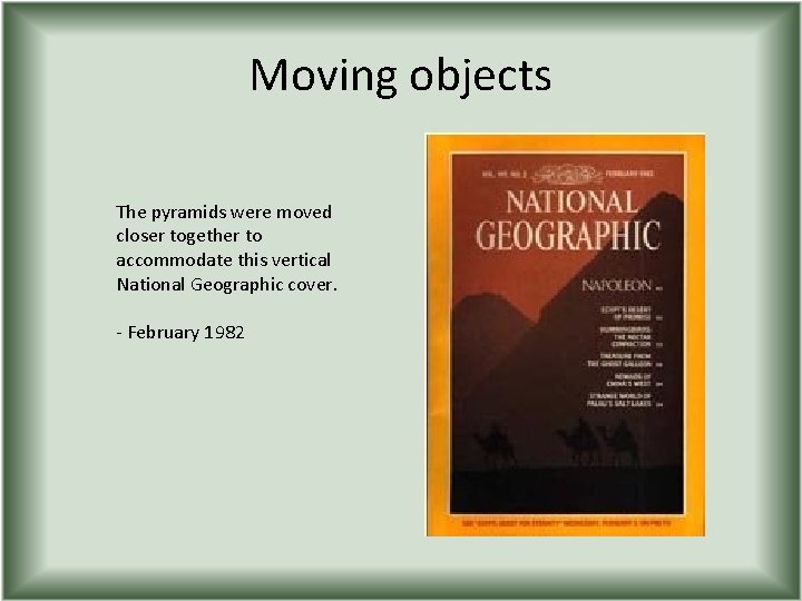 Moving objects The pyramids were moved closer together to accommodate this vertical National Geographic