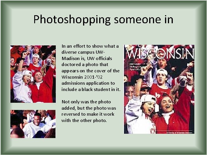 Photoshopping someone in In an effort to show what a diverse campus UWMadison is,