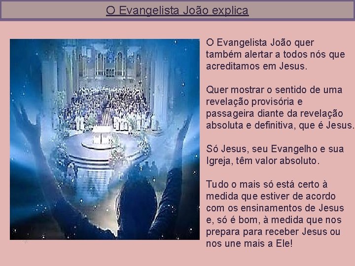 O Evangelista João explica O Evangelista João quer também alertar a todos nós que