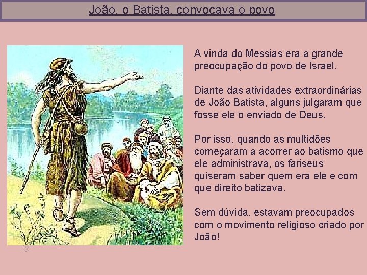 João, o Batista, convocava o povo A vinda do Messias era a grande preocupação