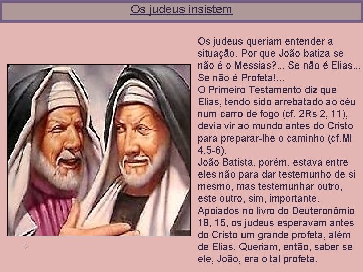Os judeus insistem Os judeus queriam entender a situação. Por que João batiza se