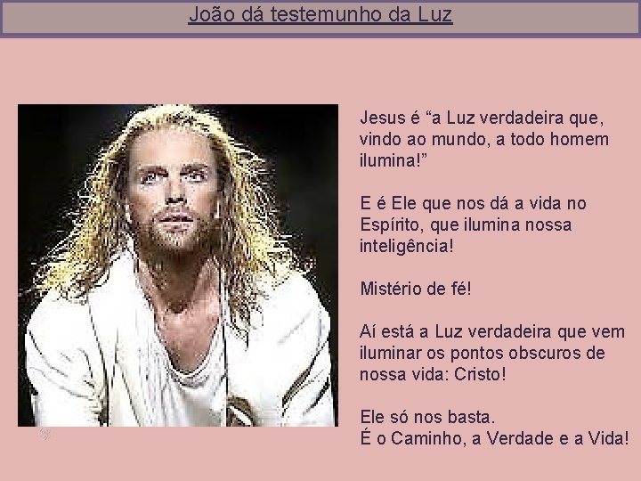 João dá testemunho da Luz Jesus é “a Luz verdadeira que, vindo ao mundo,