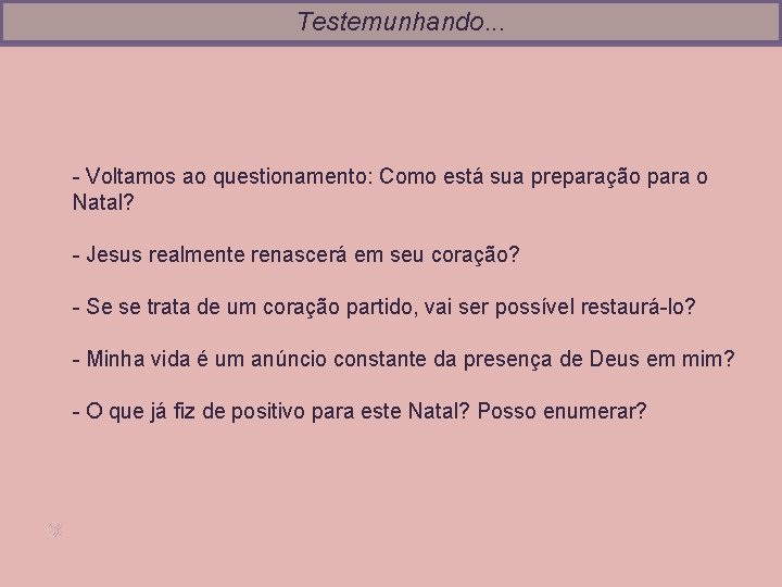 Testemunhando. . . - Voltamos ao questionamento: Como está sua preparação para o Natal?