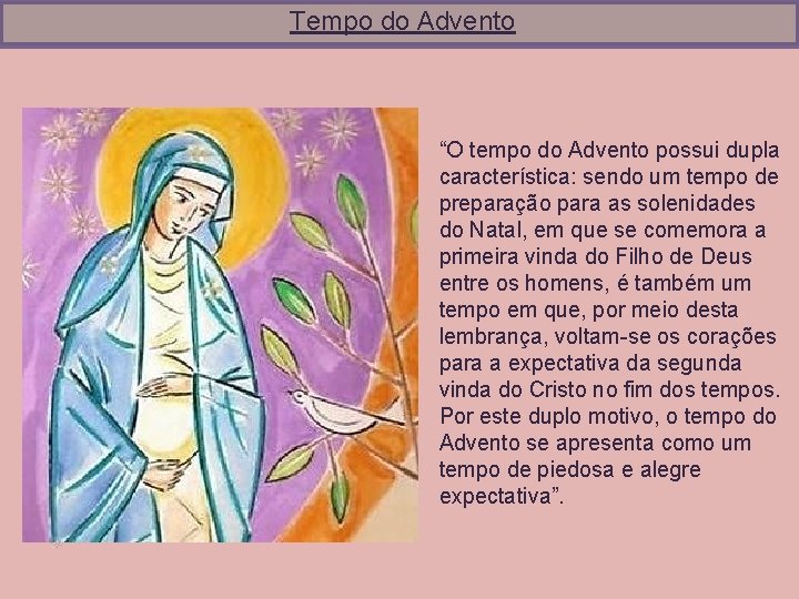 Tempo do Advento “O tempo do Advento possui dupla característica: sendo um tempo de