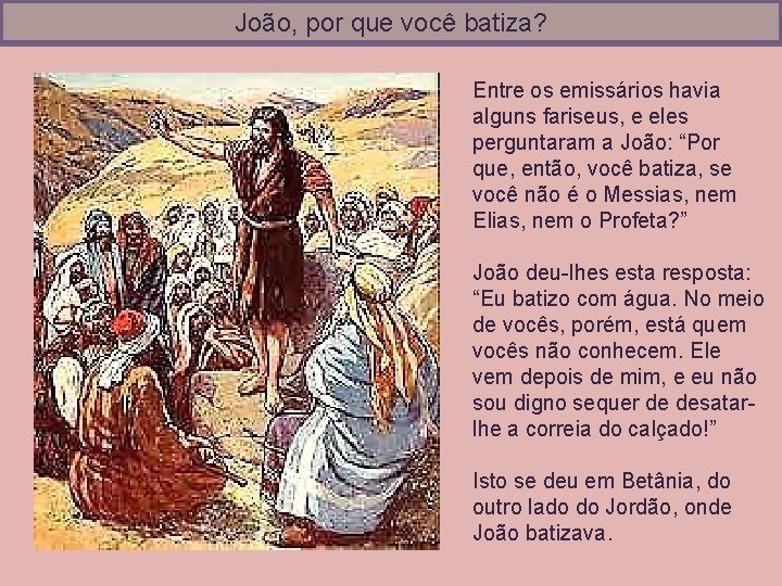 João, por que você batiza? Entre os emissários havia alguns fariseus, e eles perguntaram