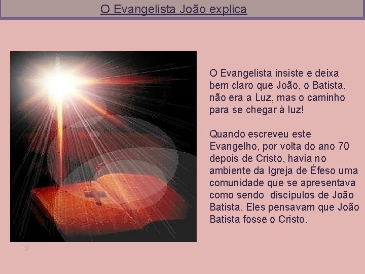 O Evangelista João explica O Evangelista insiste e deixa bem claro que João, o