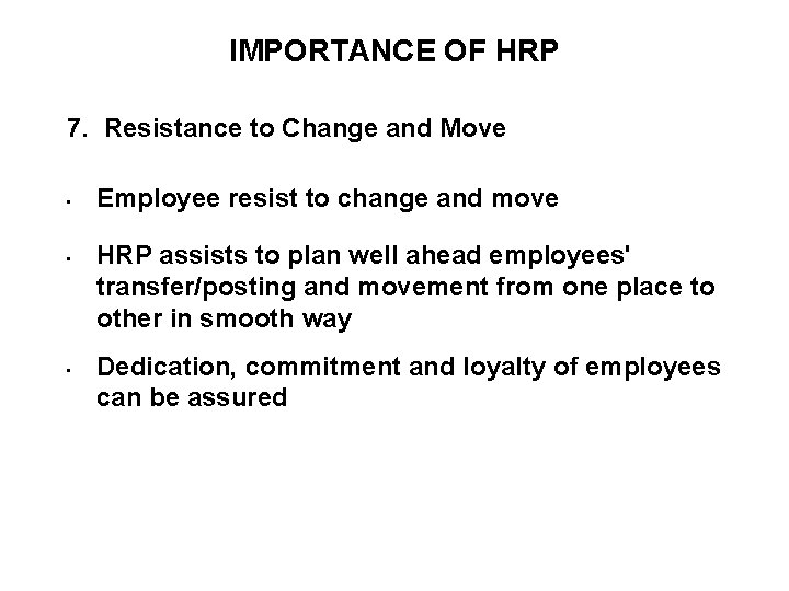 IMPORTANCE OF HRP 7. Resistance to Change and Move • • • Employee resist