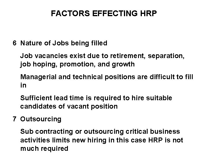 FACTORS EFFECTING HRP 6 Nature of Jobs being filled Job vacancies exist due to