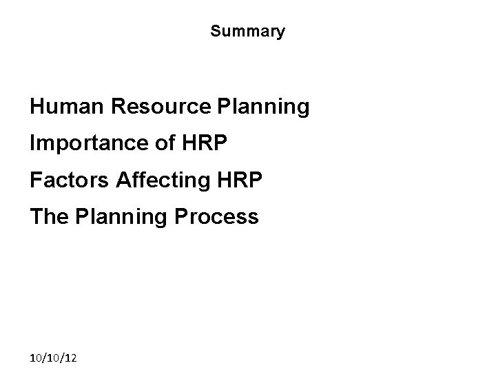 Summary Human Resource Planning Importance of HRP Factors Affecting HRP The Planning Process 10/10/12