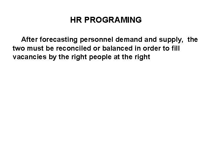 HR PROGRAMING After forecasting personnel demand supply, the two must be reconciled or balanced