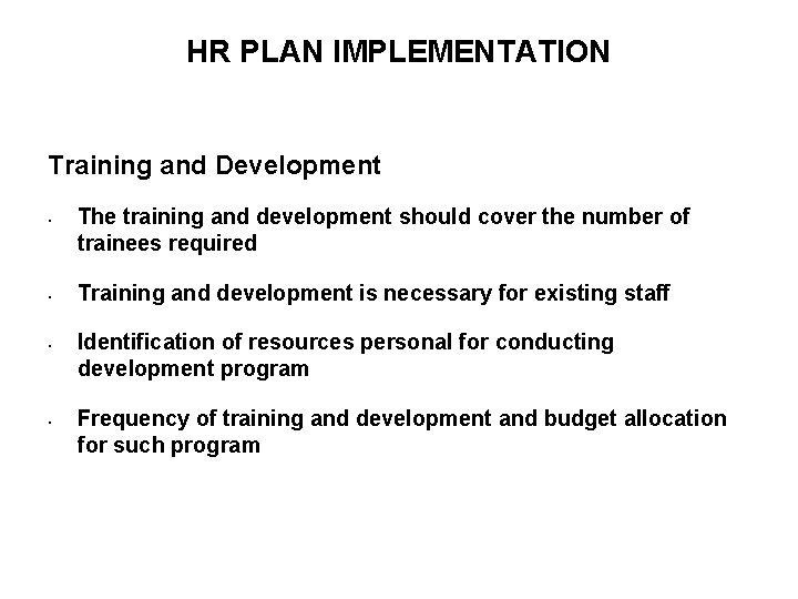 HR PLAN IMPLEMENTATION Training and Development • • The training and development should cover