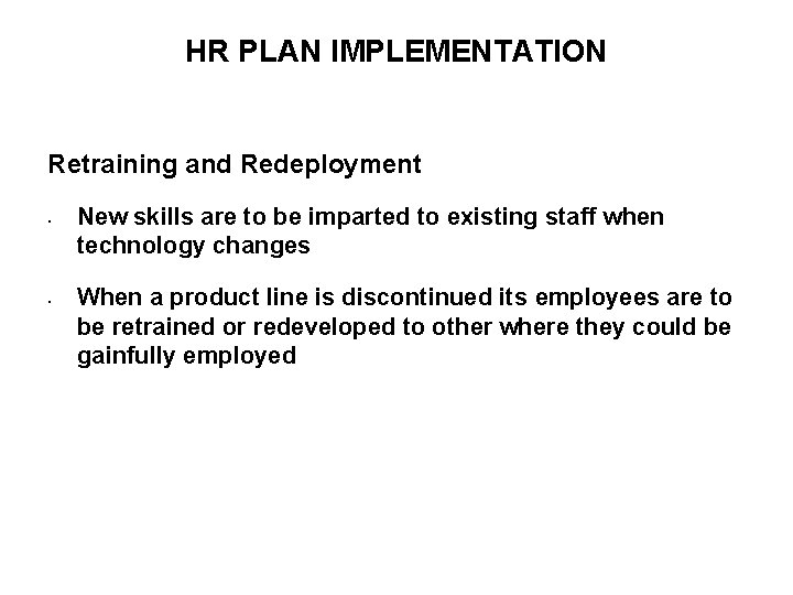 HR PLAN IMPLEMENTATION Retraining and Redeployment • • New skills are to be imparted