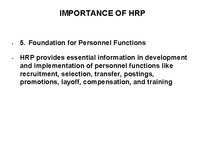 IMPORTANCE OF HRP • • 5. Foundation for Personnel Functions HRP provides essential information