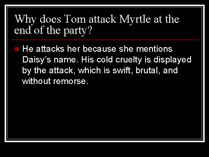 Why does Tom attack Myrtle at the end of the party? n He attacks