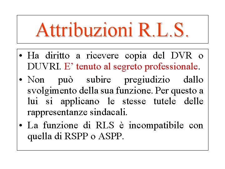 Attribuzioni R. L. S. • Ha diritto a ricevere copia del DVR o DUVRI.