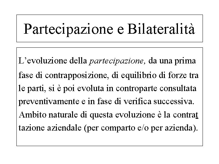 Partecipazione e Bilateralità L’evoluzione della partecipazione, da una prima fase di contrapposizione, di equilibrio
