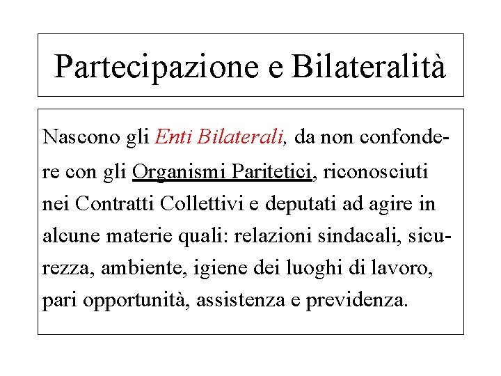 Partecipazione e Bilateralità Nascono gli Enti Bilaterali, da non confondere con gli Organismi Paritetici,