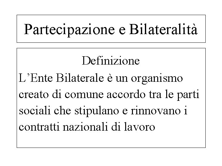 Partecipazione e Bilateralità Definizione L’Ente Bilaterale è un organismo creato di comune accordo tra